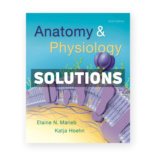 Anatomy and Physiology 6th edition Marieb Solutions Manual