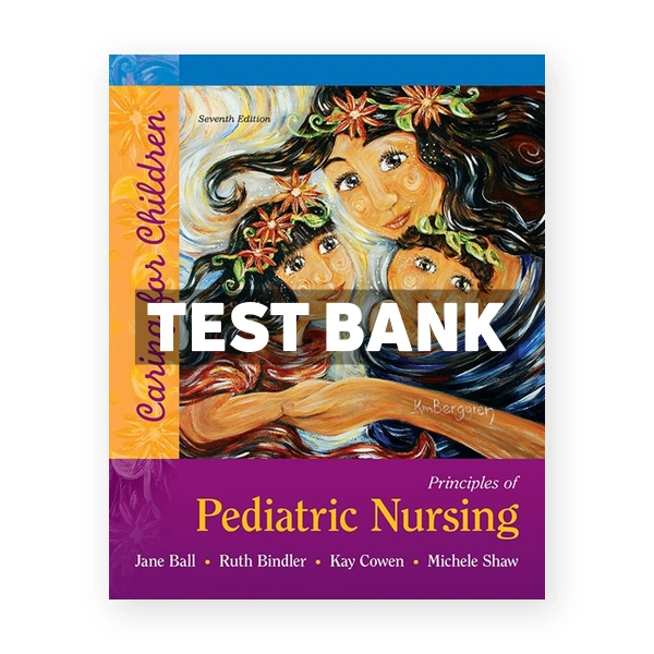 Principles of Pediatric Nursing Caring for Children 7th edition Ball Test Bank