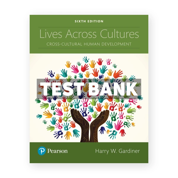 Lives Across Cultures Cross Cultural Human Development 6th edition Gardiner Test Bank