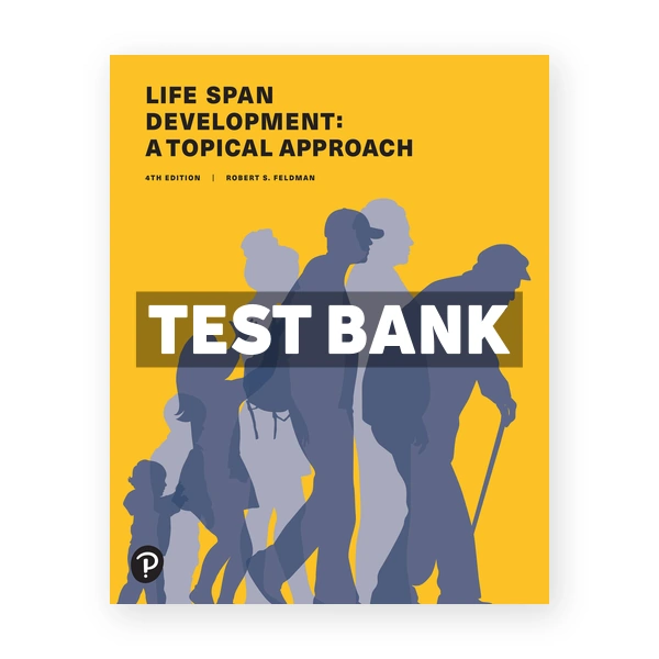Life Span Development 4th edition Feldman Test Bank