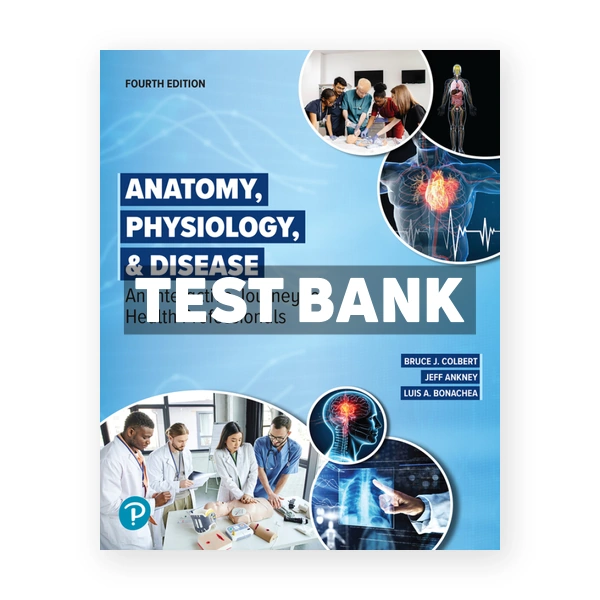 Anatomy Physiology and Disease - An Interactive Journey for Health Professionals 4th edition Colbert Test Bank