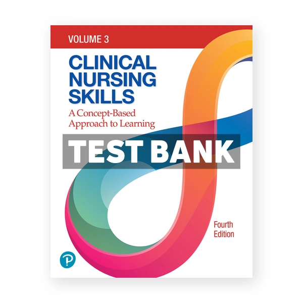 Clinical Nursing Skills 4th edition Pearson Education Test Bank