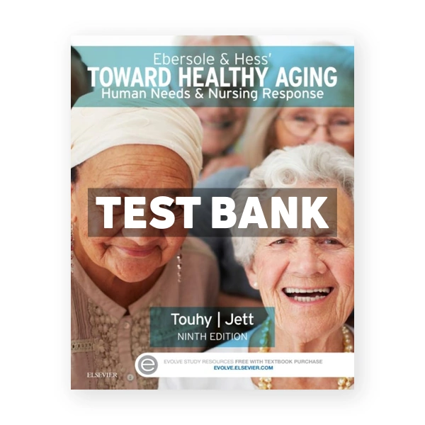 Ebersole and Hess' Toward Healthy Aging 9th edition Touhy Test Bank