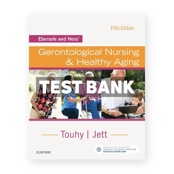 Ebersole and Hess' Gerontological Nursing and Healthy Aging 5th edition Touhy Test Bank