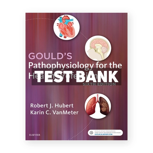 Goulds Pathophysiology for the Health Professions 6th edition Hubert Test Bank