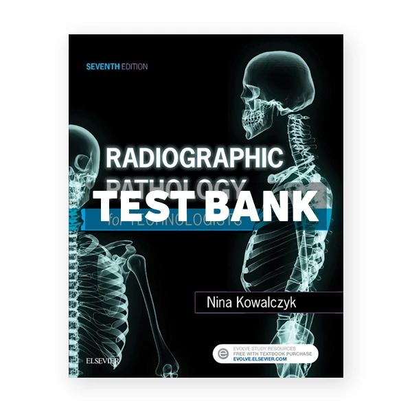 Radiographic Pathology for Technologists 7th edition Kowalczyk Test Bank