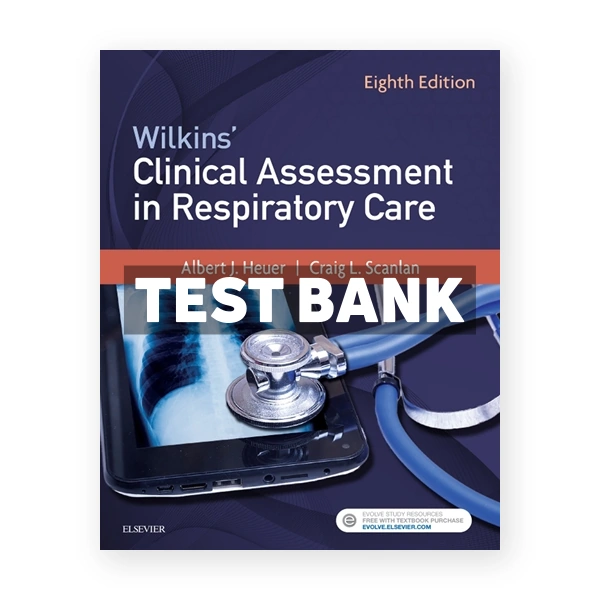Wilkins' Clinical Assessment in Respiratory Care 8th edition Heuer Test Bank