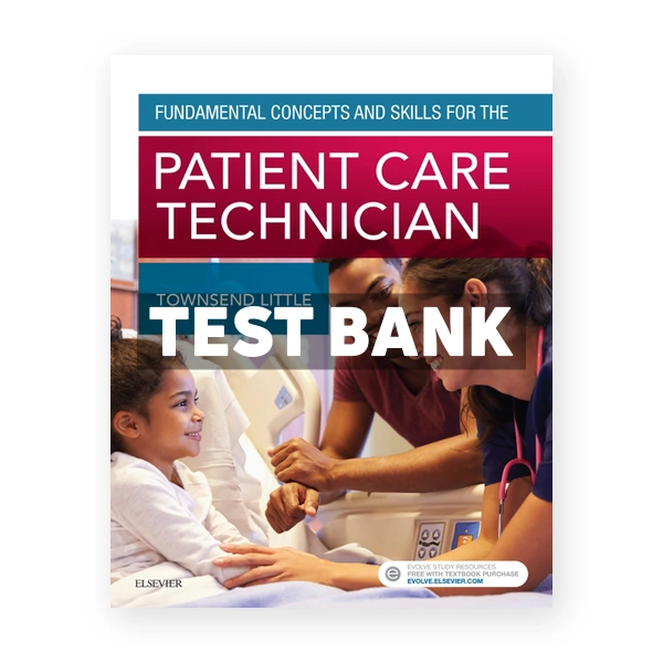 Fundamental Concepts and Skills for the Patient Care Technician 1st edition Townsend Test Bank