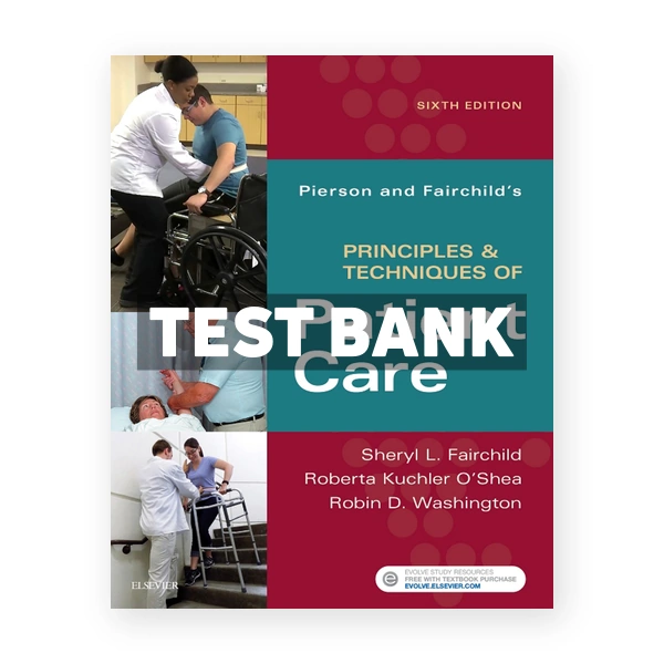 Pierson and Fairchild's Principles and Techniques of Patient Care 6th edition Fairchild Test Bank
