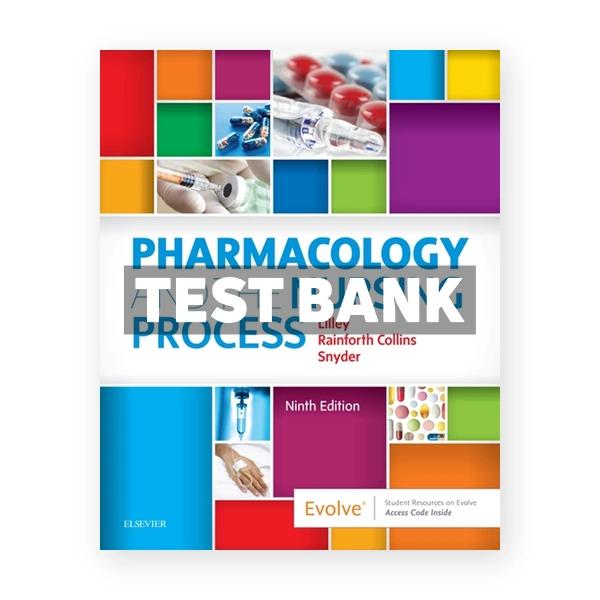 Pharmacology and the Nursing Process 9th edition Lilley Test Bank