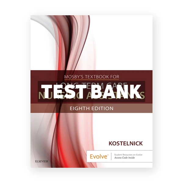 Mosby's Textbook for Long-Term Care Nursing Assistants 8th edition Kostelnick Test Bank
