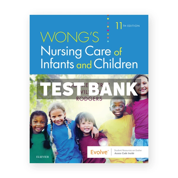 Wong's Nursing Care of Infants and Children 11th edition Wilson Test Bank