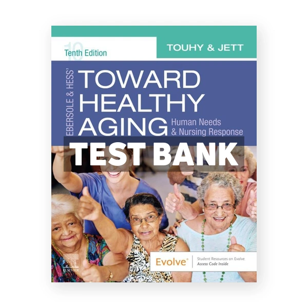 Ebersole and Hess' Toward Healthy Aging 10th edition Touhy Test Bank