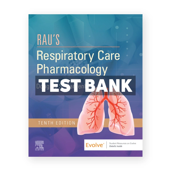 Rau's Respiratory Care Pharmacology 10th edition Gardenhire Test Bank