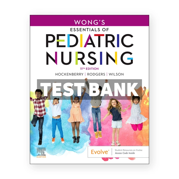 Wongs Essentials of Pediatric Nursing 11th edition Hockenberry Test Bank