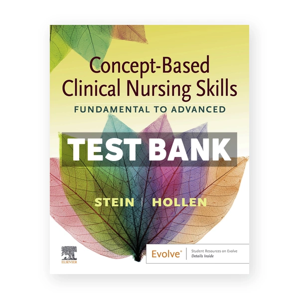 Concept Based Clinical Nursing Skills Fundamental to Advanced 1st edition Stein Test Bank