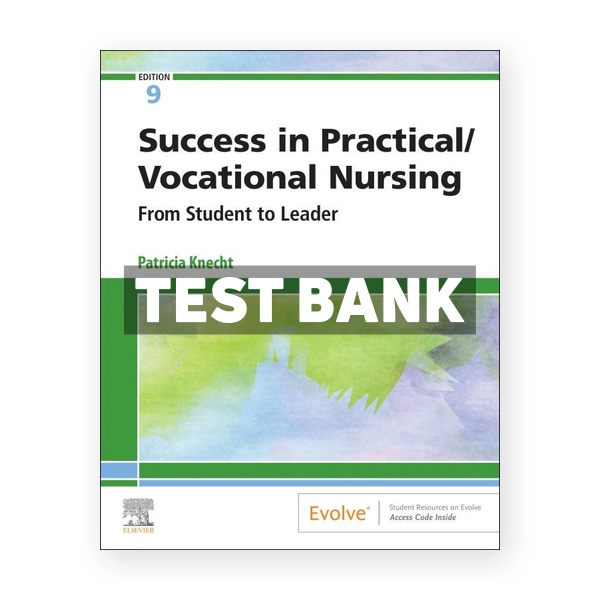 Success in Practical Vocational Nursing From Student to Leader 9th edition Knecht Test Bank