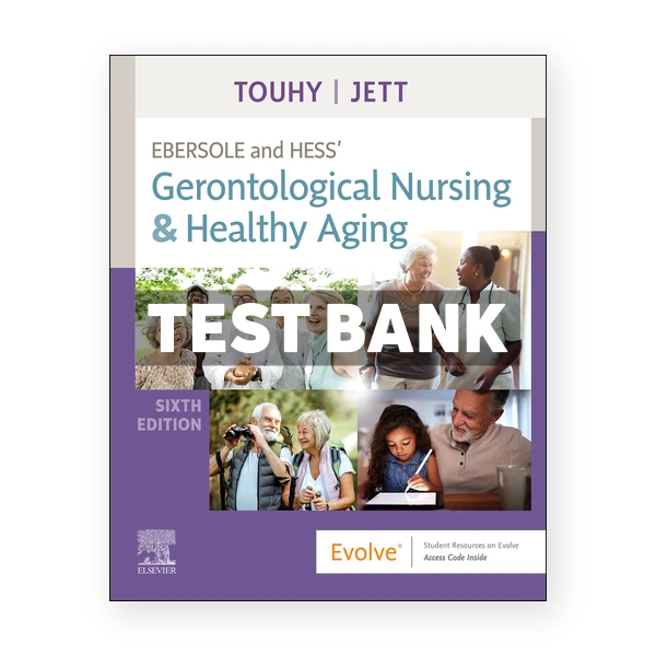 Ebersole and Hess Gerontological Nursing and Healthy Aging 6th edition Touhy Test Bank