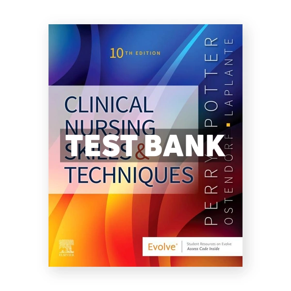 Clinical Nursing Skills and Techniques 10th edition Perry Test Bank