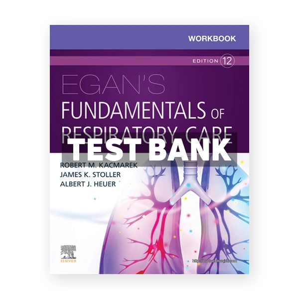 Egan's Fundamentals of Respiratory Care 12th edition Kacmarek Test Bank