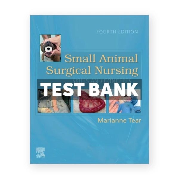 Small Animal Surgical Nursing 4th edition Tear Test Bank