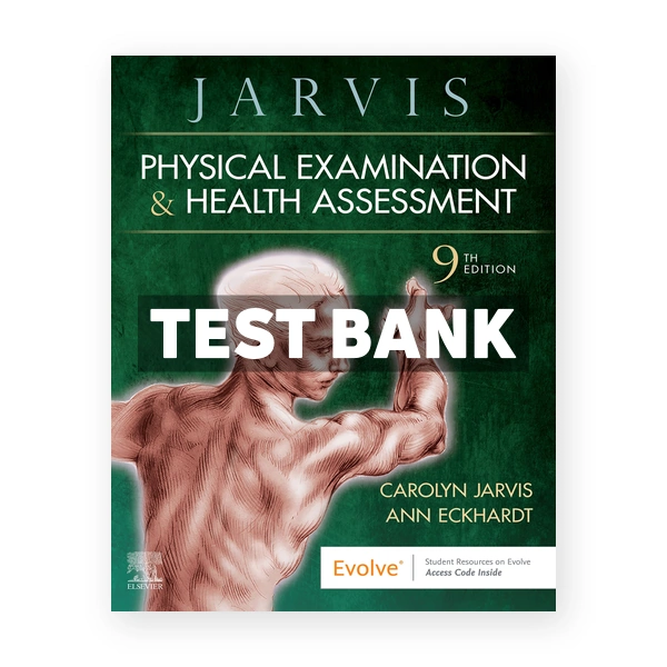 Physical Examination and Health Assessment 9th edition Jarvis Test Bank