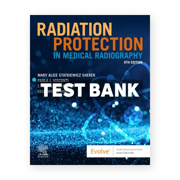 Radiation Protection in Medical Radiography 9th edition Sherer Test Bank