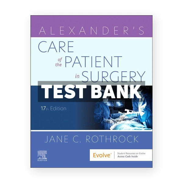 Alexander's Care of the Patient in Surgery 17th edition Rothrock Test Bank