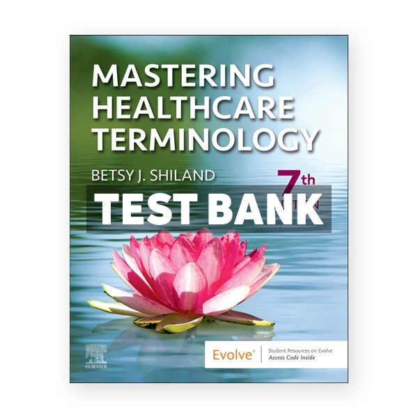 Mastering Healthcare Terminology 7th edition Shiland Test Bank