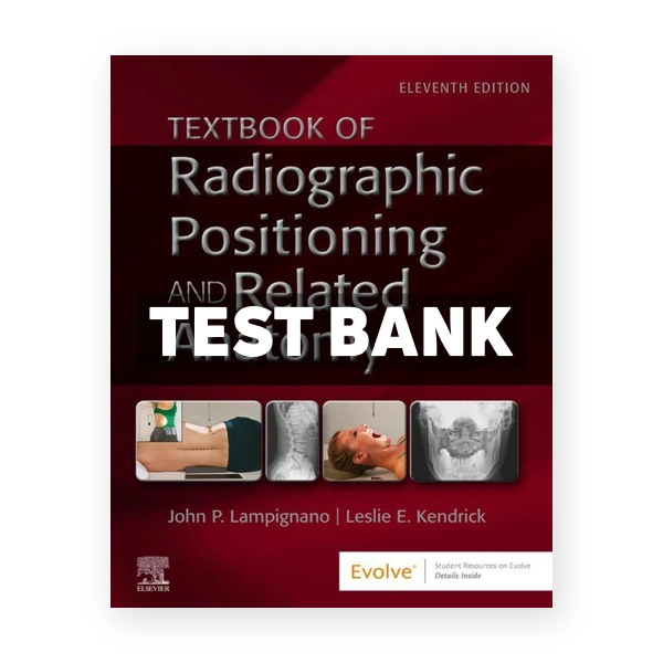 Textbook of Radiographic Positioning and Related Anatomy 11th edition Lampignano Test Bank