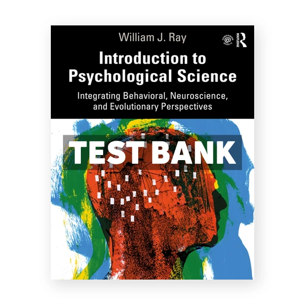 Introduction to Psychological Science - Integrating Behavioral Neuroscience and Evolutionary Perspectives 1st edition Ray Test Bank