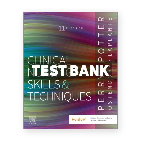 Clinical Nursing Skills and Techniques 11th edition Perry Test Bank