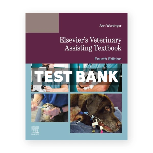 Elsevier's Veterinary Assisting Textbook 4th edition Wortinger Test Bank