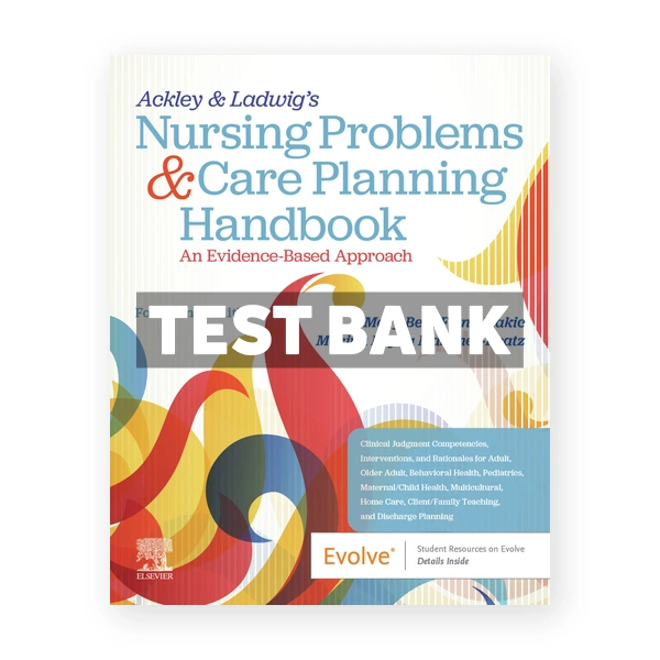 Ackley & Ladwig's Nursing Problems & Care Planning Handbook An Evidence - Based Approach 14th edition Makic Test Bank