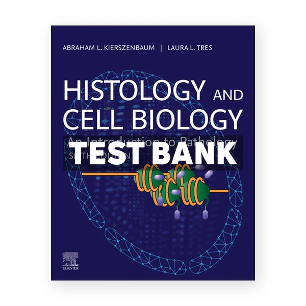 Histology and Cell Biology - An Introduction to Pathology 6th edition Kierszenbaum Test Bank