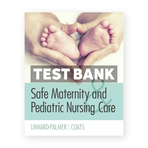 Safe Maternity & Pediatric Nursing Care 1st edition Linnard-Palmer Test Bank