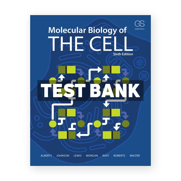 Molecular Biology of the Cell 6th edition Â Alberts Test Bank