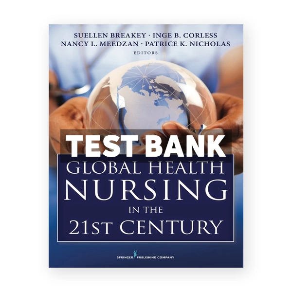Global Health Nursing in the 21st Century 1st edition Breakey Test Bank