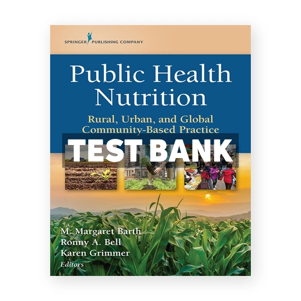 Public Health Nutrition - Rural Urban and Global Community-Based Practice 1st edition Barth Test Bank