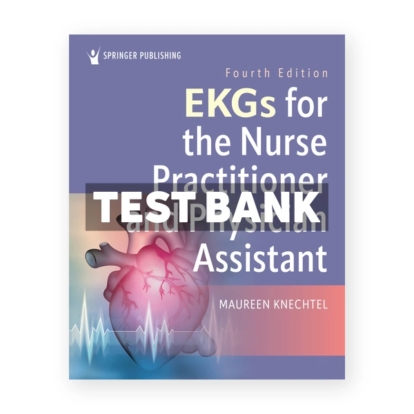 EKGs for the Nurse Practitioner and Physician Assistant 4th edition Knechtel Test Bank