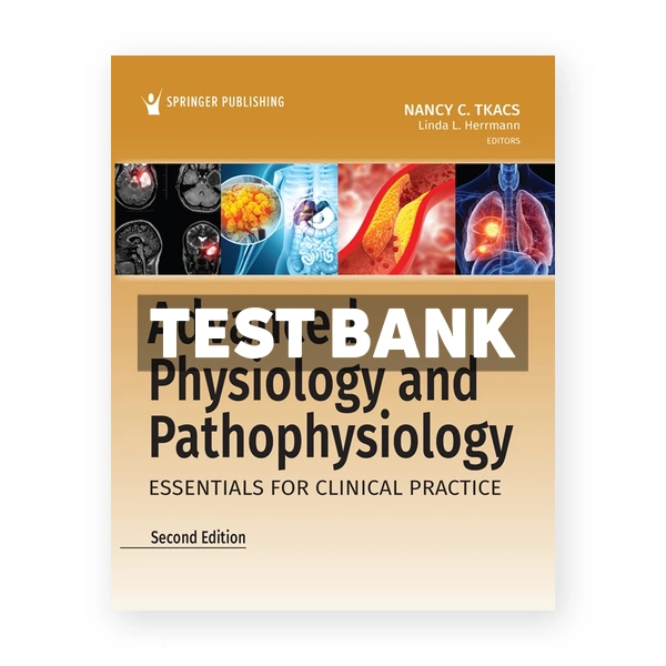 Advanced Physiology and Pathophysiology - Essentials for Clinical Practice 2nd edition Tkacs Test Bank
