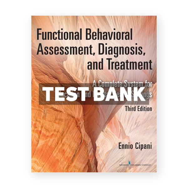 Functional Behavioral Assessment Diagnosis and Treatment - A Complete System for Education and Mental Health Settings 3rd edition Cipani Test Bank