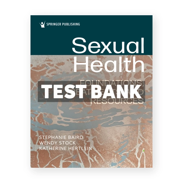 Sexual Health - Foundations Treatments and Resources 1st edition Baird Test Bank