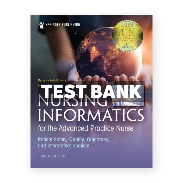 Nursing Informatics for the Advanced Practice Nurse - Patient Safety Quality Outcomes and Interprofessionalism 3rd edition McBride Test Bank