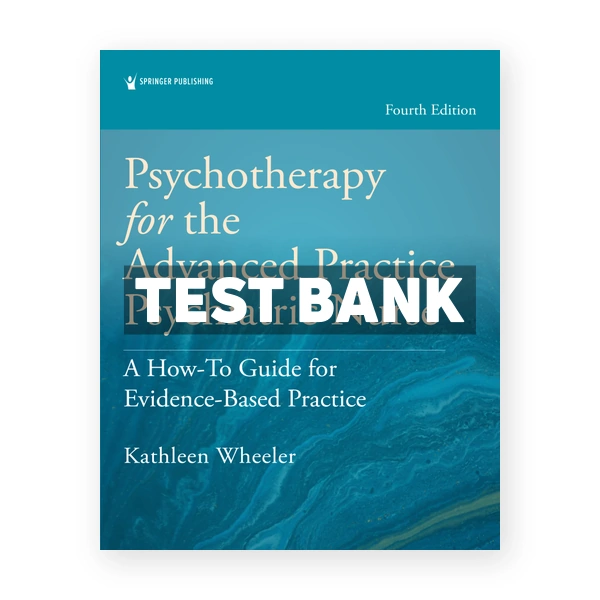 Psychotherapy for the Advanced Practice Psychiatric Nurse 4th edition Wheeler Test Bank