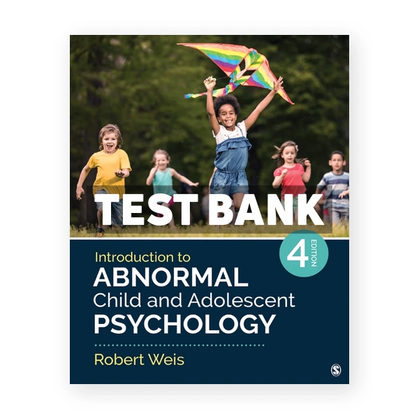 Introduction to Abnormal Child and Adolescent Psychology 4th edition Weis Test Bank