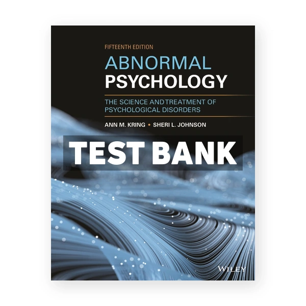 Abnormal Psychology The Science and Treatment of Psychological Disorders 15th edition Kring Test Bank