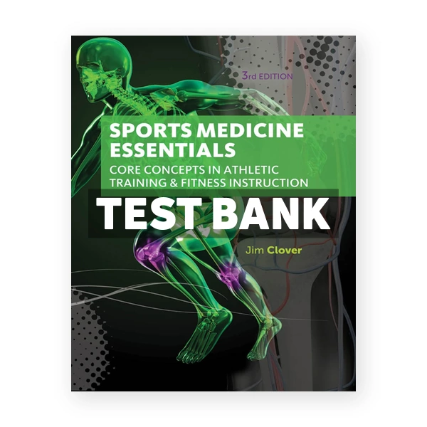 Sports Medicine Essentials Core Concepts in Athletic Training & Fitness Instruction 3rd edition Clover Test Bank