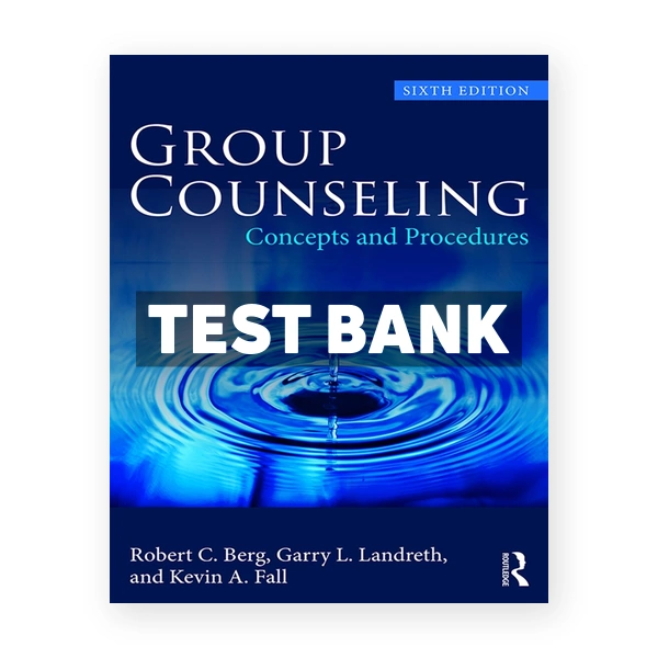 Group Counseling - Concepts and Procedures 6th edition Berg Test Bank