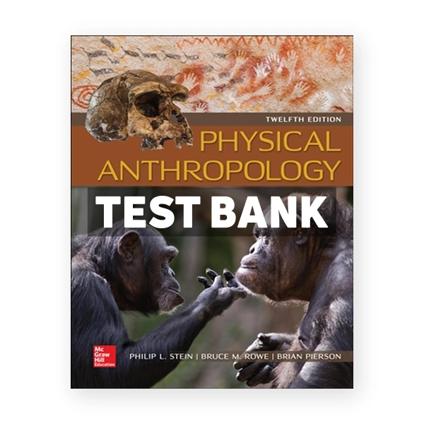 Physical Anthropology 12th edition Stein Test Bank